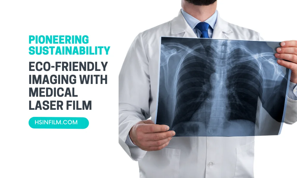Eco-Friendly Imaging with Medical Laser Film - HSIN Film